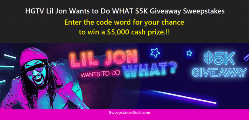 HGTV Lil Jon Wants to Do WHAT Sweepstakes Code Word 2022