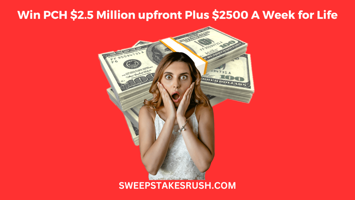PCH $2.5 Million Plus $2500 A Week for Life Sweepstakes 2024